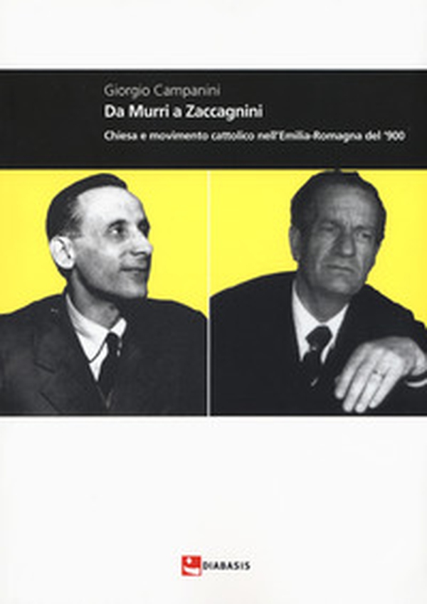 Da Murri a Zaccagnini. Chiesa e movimento cattolico nell'Emilia-Romagna del '900 - Librerie.coop Da Murri a Zaccagnini. Chiesa e movimento cattolico nell'Emilia-Romagna del '900 - Librerie.coop