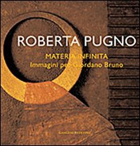 Roberta Pugno. Materia infinita. Immagini per Giordano Bruno - Librerie.coop