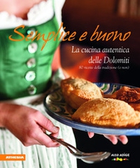 Semplice e buono. La cucina autentica delle Dolomiti - Librerie.coop