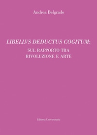 Libellus deductus cogitum: sul rapporto tra rivoluzione e arte - Librerie.coop