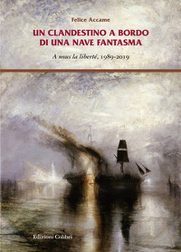 Un clandestino a bordo di una nave fantasma. A nous la liberté, 1989-2019 - Librerie.coop Un clandestino a bordo di una nave fantasma. A nous la liberté, 1989-2019 - Librerie.coop