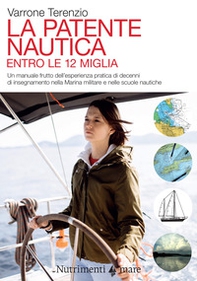 La patente nautica. Come superare l'esame per il comando delle imbarcazioni a vela e a motore, entro e oltre le 12 miglia, e imparare a navigare - Librerie.coop