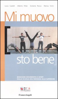 Mi muovo sto bene. Benessere movimento e sport. Dalla scuola dell'infanzia alla superiore - Librerie.coop
