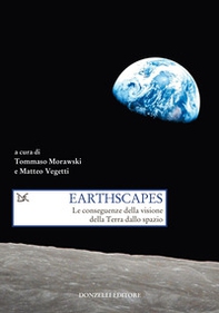 Earthscapes. Le conseguenze della visione della Terra dallo spazio - Librerie.coop