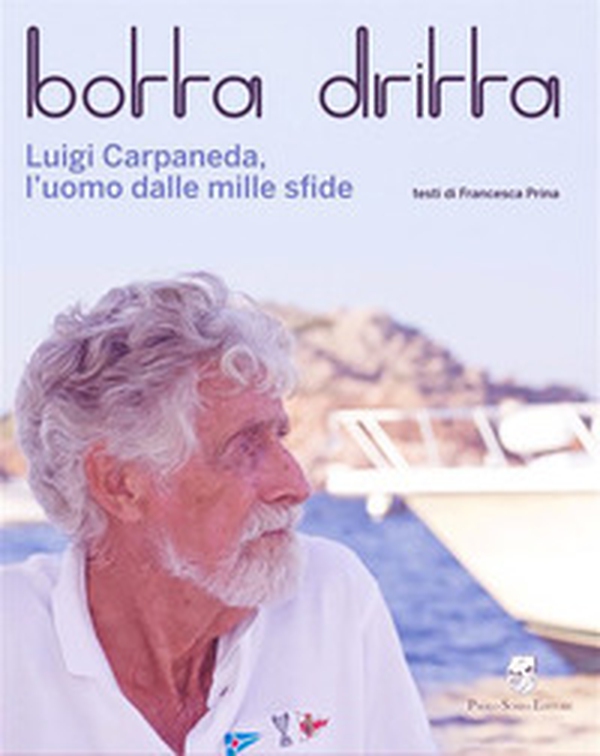 Botta dritta. Luigi Carpaneda, l'uomo dalle mille sfide - Librerie.coop Botta dritta. Luigi Carpaneda, l'uomo dalle mille sfide - Librerie.coop