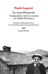 La casa del poeta. Ventiquattro estati a Casarola con Attilio Bertolucci - Librerie.coop