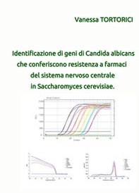 Identificazione di geni di Candida albicans che conferiscono resistenza a farmaci del sistema nervoso centrale in Saccharomyces cerevisiae - Librerie.coop