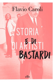Storia di artisti e di bastardi - Librerie.coop