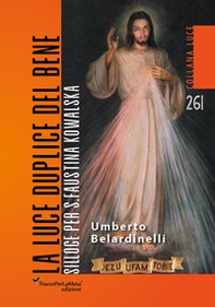 La luce duplice del bene. Silloge per S. Faustina Kowalska - Librerie.coop