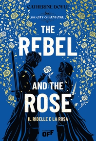 The Rebel and the Rose. Il Ribelle e la Rosa - Librerie.coop