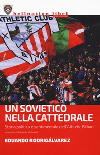 Un sovietico nella cattedrale. Storia politica e sentimentale dell'Athletic Bilbao - Librerie.coop