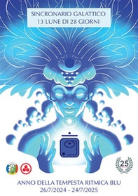 Sincronario galattico. 13 lune di 28 giorni. Anno della tempesta ritmica blu. 26/7/2024-24/7/2025 - Librerie.coop