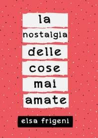 La nostalgia delle cose mai amate - Librerie.coop