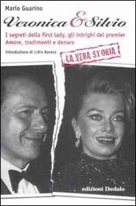 Veronica & Silvio. I segreti della first-lady, gli intrighi del premier. Amore, tradimenti e denaro - Librerie.coop