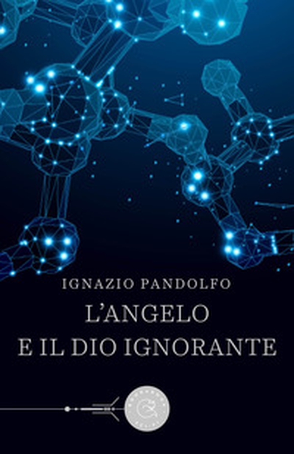 L'angelo e il dio ignorante - Librerie.coop L'angelo e il dio ignorante - Librerie.coop
