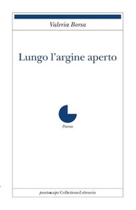 Lungo l'argine aperto - Librerie.coop Lungo l'argine aperto - Librerie.coop