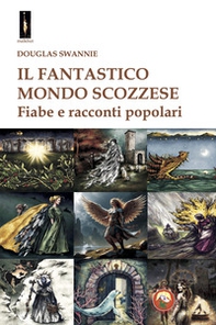 Il fantastico mondo scozzese. Fiabe e racconti popolari - Librerie.coop