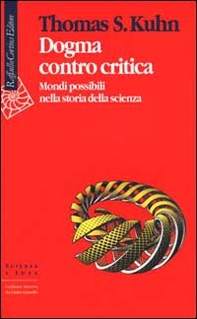Dogma contro critica. Mondi possibili nella storia della scienza - Librerie.coop