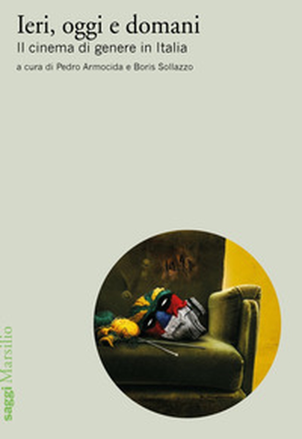 Ieri, oggi e domani. Il cinema di genere in Italia - Librerie.coop Ieri, oggi e domani. Il cinema di genere in Italia - Librerie.coop