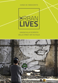 Urban Lives: Viaggio alla scoperta della street art in Italia - Librerie.coop Urban Lives: Viaggio alla scoperta della street art in Italia - Librerie.coop