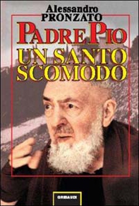 Padre Pio. Un santo scomodo - Librerie.coop