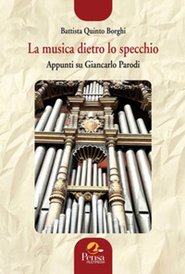 La musica dietro lo specchio. Appunti su Giancarlo Parodi - Librerie.coop