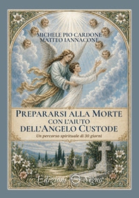 Prepararsi alla morte con l'aiuto dell'angelo custode. Un percorso spirituale di 30 giorni - Librerie.coop