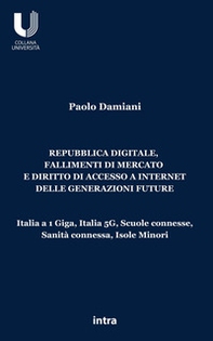 Repubblica digitale, fallimenti di mercato e diritto di accesso a Internet delle generazioni future. Italia a 1 Giga, Italia 5G, Scuole connesse, Sanità connessa, Isole Minori - Librerie.coop