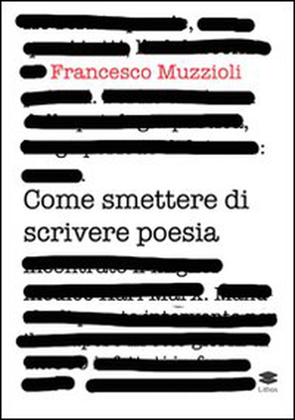 Come smettere di scrivere poesia. Manuale di pronto intervento per il recupero in otto giorni di 12.000 infettati in forma grave - Librerie.coop Come smettere di scrivere poesia. Manuale di pronto intervento per il recupero in otto giorni di 12.000 infettati in forma grave - Librerie.coop