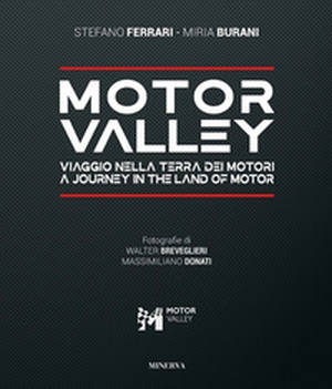 Motor valley. Viaggio nella terra dei motori-A Journey in the land of motor. Ediz. italiana e inglese - Librerie.coop