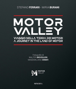 Motor valley. Viaggio nella terra dei motori-A Journey in the land of motor. Ediz. italiana e inglese - Librerie.coop