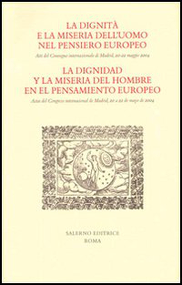 La dignità e la miseria dell'uomo nel pensiero europeo. Atti del Convegno internazionale (Madrid, 20-22 maggio 2004). Ediz. italiana e spagnola - Librerie.coop La dignità e la miseria dell'uomo nel pensiero europeo. Atti del Convegno internazionale (Madrid, 20-22 maggio 2004). Ediz. italiana e spagnola - Librerie.coop