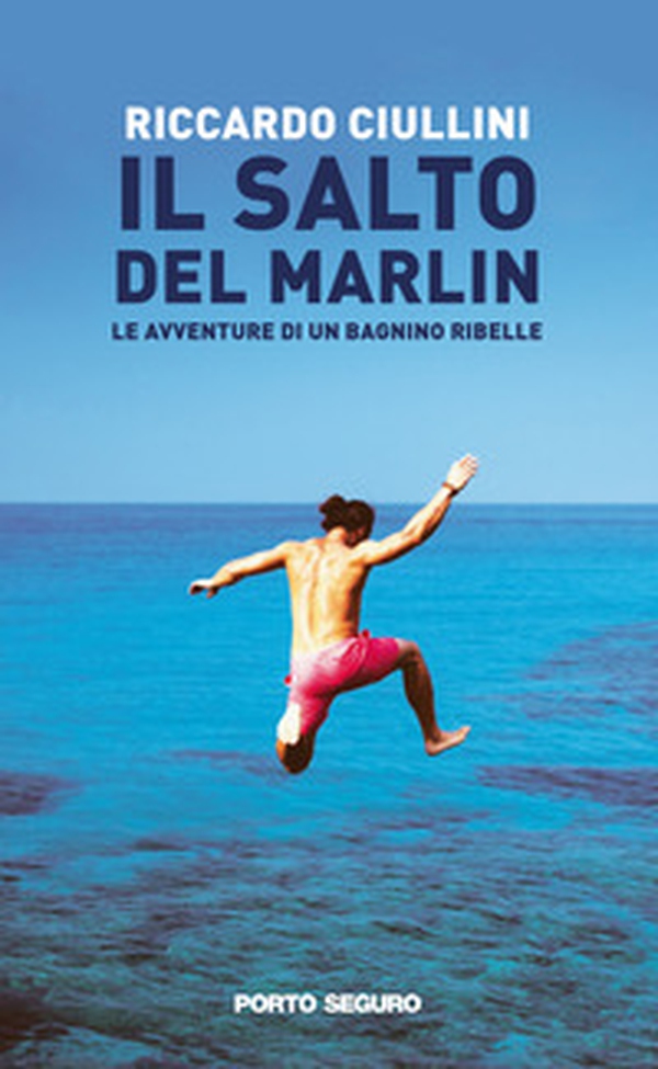 Il salto del Marlin. Le avventure di un bagnino ribelle - Librerie.coop Il salto del Marlin. Le avventure di un bagnino ribelle - Librerie.coop