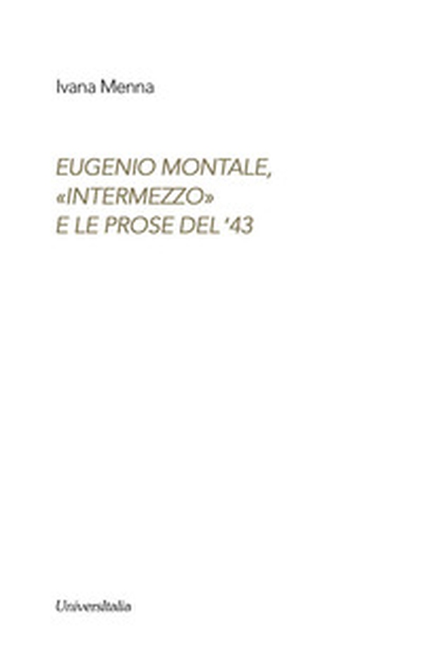 Eugenio Montale. «Intermezzo» e le prose del ?43 - Librerie.coop Eugenio Montale. «Intermezzo» e le prose del ?43 - Librerie.coop