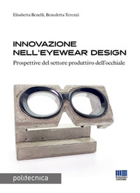 Innovazione nell'eyewear design. Prospettive per il settore produttivo dell'occhiale - Librerie.coop Innovazione nell'eyewear design. Prospettive per il settore produttivo dell'occhiale - Librerie.coop