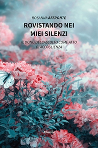 Rovistando nei miei silenzi - Librerie.coop