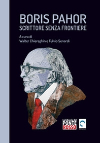 Boris Pahor. Scrittore senza frontiere. Studi, interviste e testimonianze - Librerie.coop
