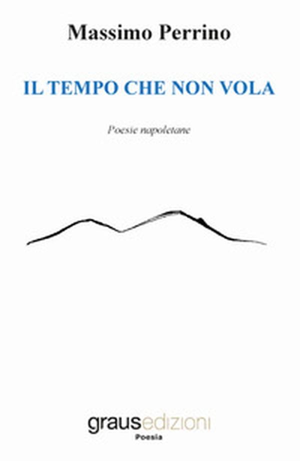Il tempo che non vola. Testo napoletano - Librerie.coop Il tempo che non vola. Testo napoletano - Librerie.coop