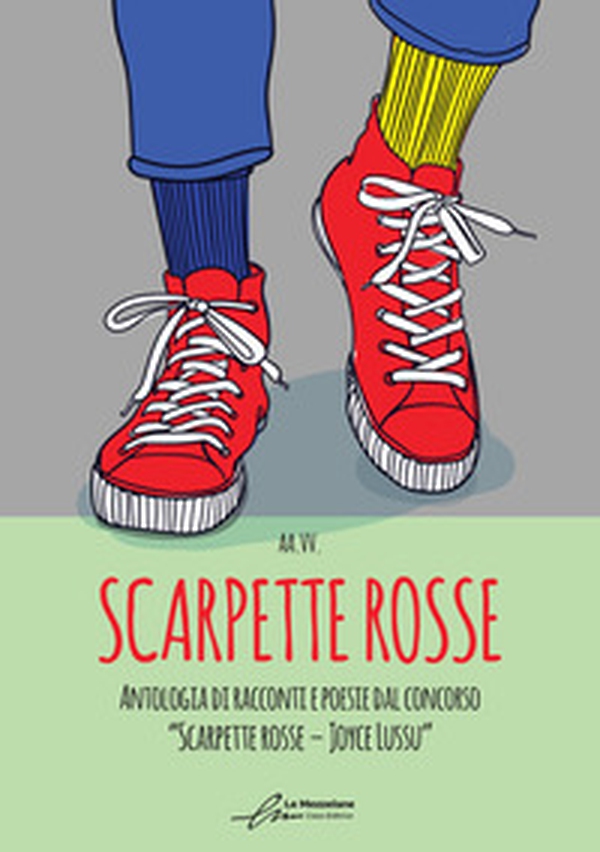 Scarpette rosse. Antologia dal I Concorso Letterario «Scarpette rosse. Joyce Lussu» - Librerie.coop Scarpette rosse. Antologia dal I Concorso Letterario «Scarpette rosse. Joyce Lussu» - Librerie.coop