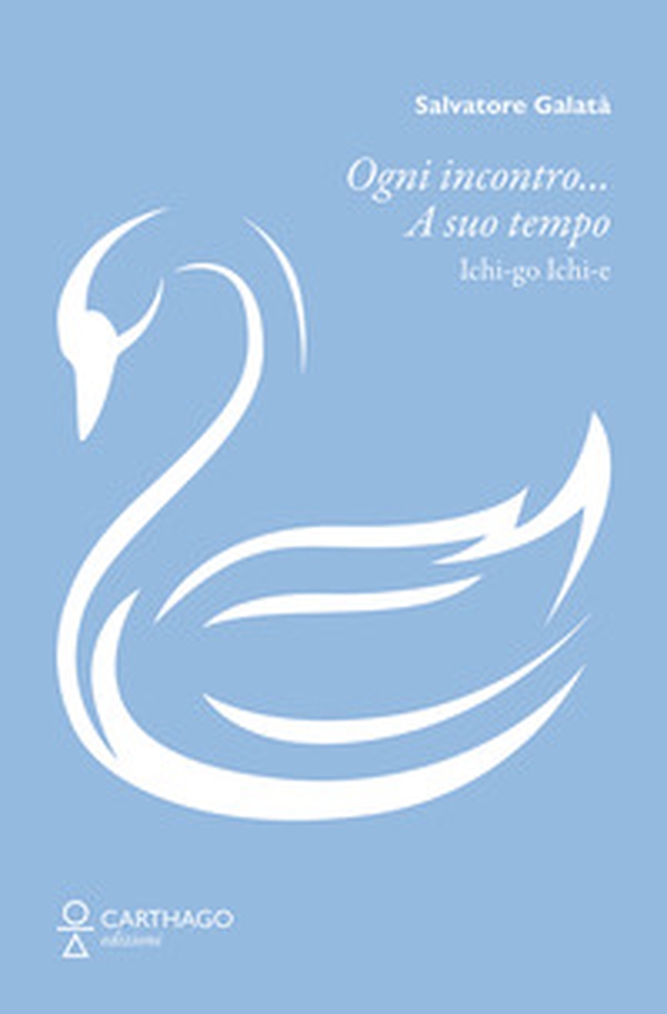 Ogni incontro... A suo tempo. Ichi-go Ichi-e - Librerie.coop Ogni incontro... A suo tempo. Ichi-go Ichi-e - Librerie.coop