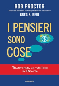 I pensieri sono cose. Trasforma le tue idee in realtà - Librerie.coop