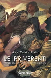 Le irriverenti. Da Eva alle altre dal patriarcato al cyborg - Librerie.coop