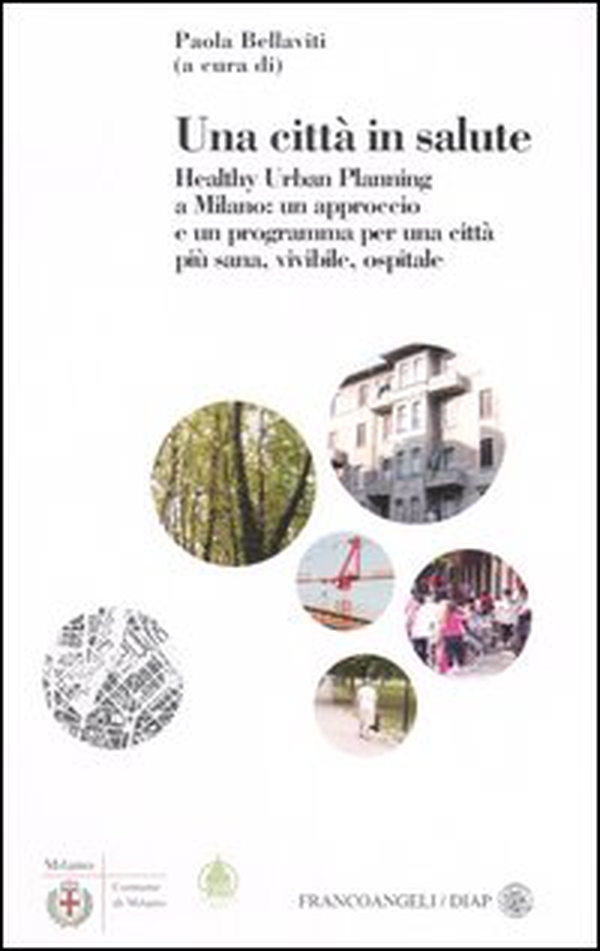 Una città in salute. Healthy urban planning a Milano: un approccio e un programma per una città più sana, vivibile, ospitale - Librerie.coop Una città in salute. Healthy urban planning a Milano: un approccio e un programma per una città più sana, vivibile, ospitale - Librerie.coop