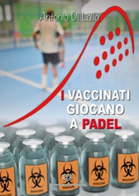 I vaccinati giocano a padel - Librerie.coop I vaccinati giocano a padel - Librerie.coop