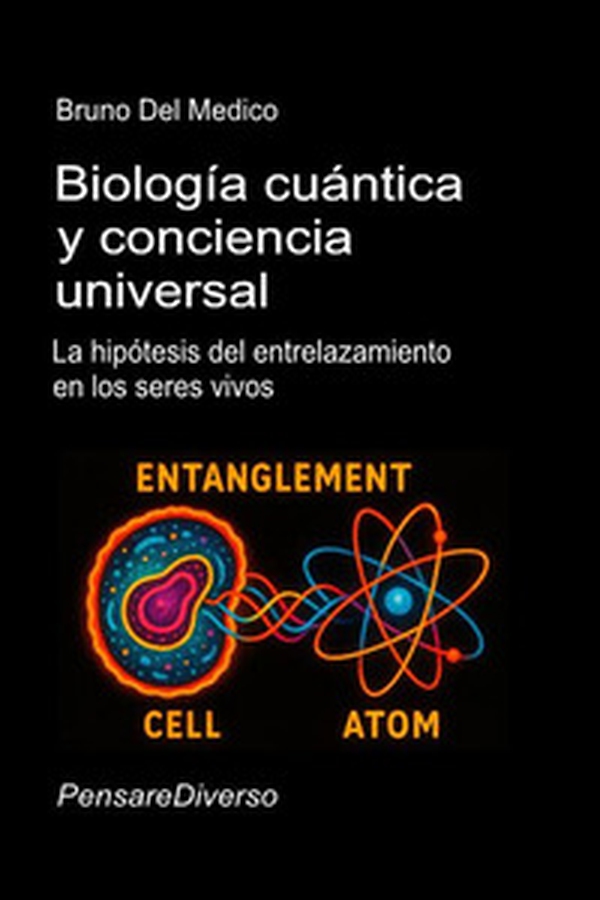Biología cuántica y conciencia universal. La hipótesis del entrelazamiento en los seres vivos - Librerie.coop