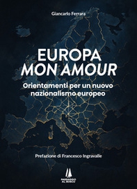 Europa mon amour. Orientamenti per un nuovo nazionalismo europeo - Librerie.coop