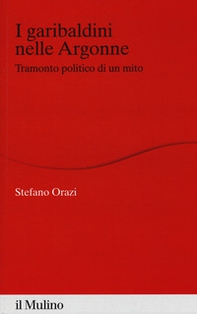 I garibaldini nelle Argonne. Tramonto politico di un mito - Librerie.coop