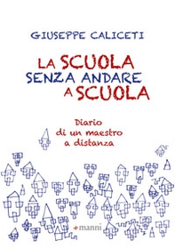 La scuola senza andare a scuola. Diario di un maestro a distanza - Librerie.coop La scuola senza andare a scuola. Diario di un maestro a distanza - Librerie.coop