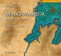 Masciunarèga. L'itinerario settentrionale - Librerie.coop