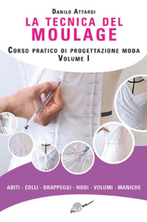 La tecnica del moulage. Corso pratico di progettazione moda - Vol. 1 - Librerie.coop La tecnica del moulage. Corso pratico di progettazione moda - Vol. 1 - Librerie.coop